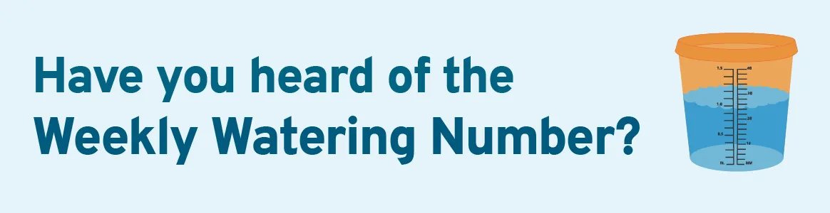 Have you heard of the Weekly Watering Number?