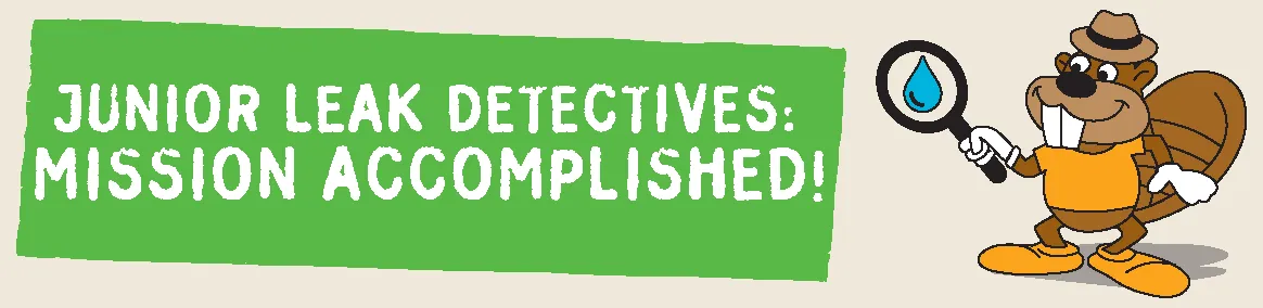 Junior leak detectives: mission accomplished!