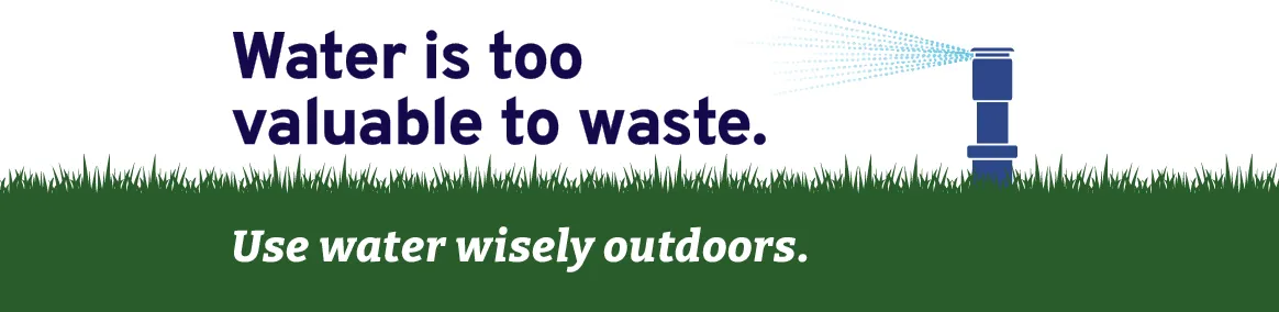 Illustration of a pop-up sprinkler watering grass with text, "Water is too valuable to waste. Use water wisely outdoors."