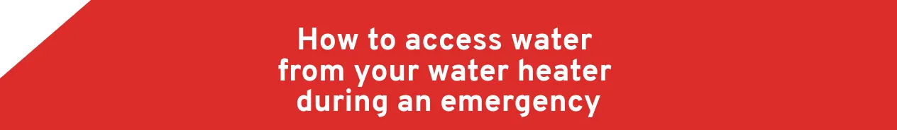 How to access water from your water heater during an emergency